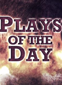 Plays of the day