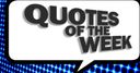 Quotes of the Week
